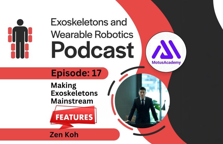 Episode 17: From Cool Gadget to ‘Must-Have’: Zen Koh on Making Exoskeletons Mainstream