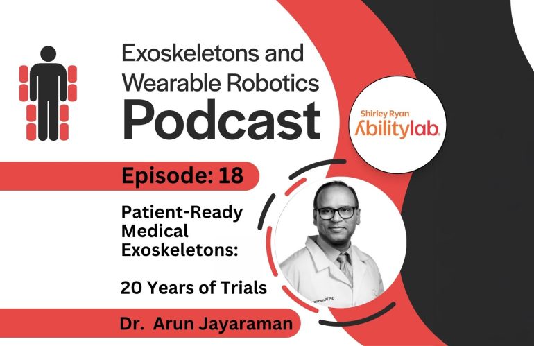 Episode 18: Nearly Two Decades of Medical Exoskeleton Trials with Dr Arun Jayaraman
