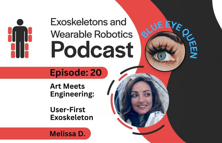 Episode 20: Art Meets Engineering, User-First Exoskeleton with Melissa “Blue Eye Queen”