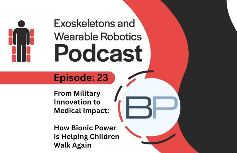 Episode 23 From Military Innovation to Medical Impact Bionic Power is Helping Children Walk Again